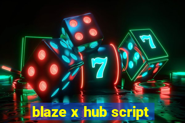 blaze x hub script